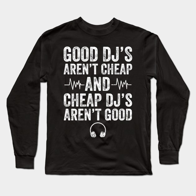 Good Dj's aren't cheap and cheap dj's aren't good Long Sleeve T-Shirt by captainmood